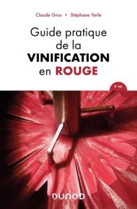 Guide pratique de la vinification en rouge - Gros Claude - Yerle Stéphane