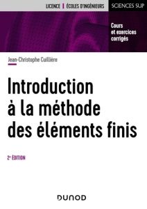 Introduction à la méthode des éléments finis. Cours et exercices corrigés, 2e édition - Cuillière Jean-Christophe