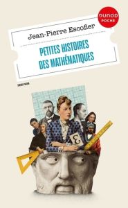Petites histoires des mathématiques - Escofier Jean-Pierre