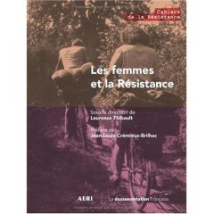 Les femmes et la Résistance - Thibault Laurence - Crémieux-Brilhac Jean-Louis