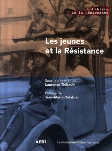 Les jeunes et la Résistance - Thibault Laurence - Delabre Jean-Marie
