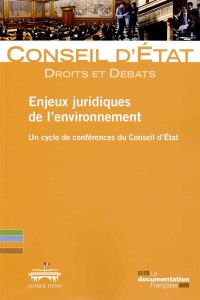 Enjeux juridiques de l'environnement. Un cycle de conférences du Conseil d'Etat - CONSEIL D'ETAT