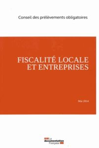 La fiscalité locale. Fiscalité locale et entreprises - CONSEIL DES PRELEVEM