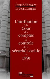 L'attribution à la Cour des Comptes du contrôle de la Sécurite sociale en 1950 - COMITE D'HISTOIRE DE