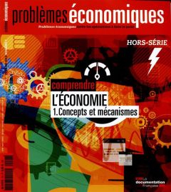 Problèmes économiques Hors-Série N° 7 Février 2015 : Comprendre l'économie. Tome 1, Concepts et méca - Montel Olivia