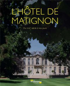 L'hôtel de Matignon. Du XVIII e siècle à nos jours - C. ALBENQUE D B.