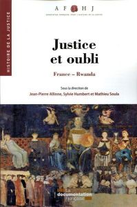 Justice et oubli. France-Rwanda - Allinne Jean-Pierre - Humbert Sylvie - Soula Mathi