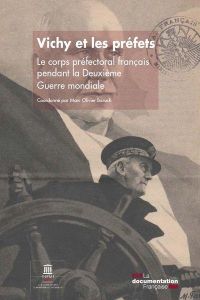 Vichy et les préfets. Le corps préfectoral français pendant la deuxième Guerre mondiale - Baruch Marc-Olivier - Maurice Edenz