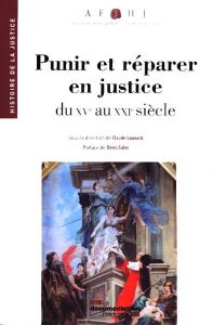 Punir et réparer en justice du XVe au XXIe siècle - Gauvard Claude - Salas Denis