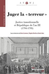 Juger la "terreur". Justice transitionnelle et République de l'an III (1794-1795) - Leuwers Hervé - Martin Virginie - Salas Denis