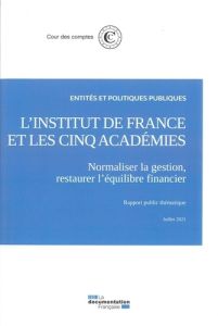 L'Institut de France et les cinq académies. Normaliser la gestion, restaurer l'équilibre financier - COURS DES COMPTES