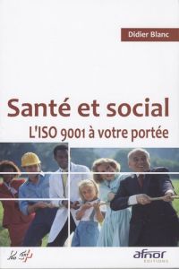 SANTE ET SOCIAL. L'ISO 9001 A VOTRE PORTEE - BLANC DIDIER