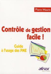 CONTROLE DE GESTION FACILE ! GUIDE A L'USAGE DES PME. - MAURIN PIERRE