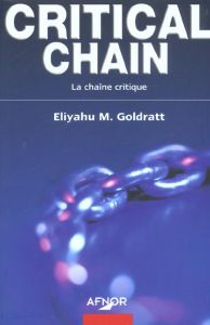 Critical chain / La chaîne critique - Goldratt Eliyahu-M