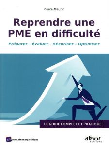 Reprendre une PME en difficulté/Préparer - Evaluer - Sécuriser - Optimiser - Maurin Pierre
