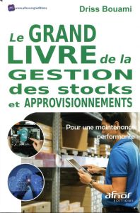 Le grand livre de la gestion des stocks et approvisionnements - Bouami Driss