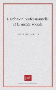 L'ambition professionnelle et la mobilité sociale - Lévy-Leboyer Claude
