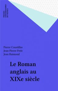 Le Roman anglais au XIXe siècle - Coustillas Pierre - Petit Jean-Pierre - Raimond Je