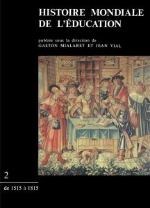 Histoire mondiale de l'éducation. Tome 2, De 1515 à 1815 - Mialaret Gaston - Vial Jean