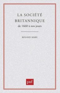 Société britanique 1660 à nos jours - Marx Roland