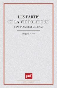 Les Partis et la vie politique dans l'Occident médiéval - Heers Jacques