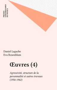 Oeuvres. Tome 4, Agressivité, structure de la personalité et autres travaux (1956-1962) - Lagache Daniel
