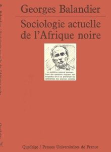 Sociologie actuelle de l'Afrique noire. Dynamique sociale en Afrique centrale - Balandier Georges