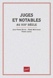 Juges et notables au XIXe siècle - Royer Jean-Pierre - Lecocq Pierre - Martinage René