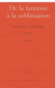 Oeuvres. Tome 5 (1962-1964), De la fantaisie à la sublimation - Lagache Daniel