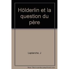 Hölderlin et la question du père - Laplanche Jean