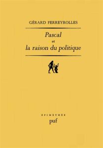 Pascal et la raison du politique - Ferreyrolles Gérard