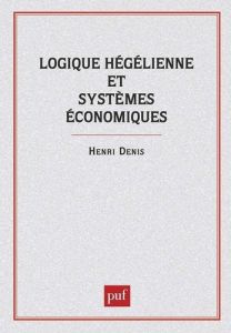 Logique hégélienne et systèmes économiques - Denis Henri