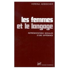 Les Femmes et le langage. Représentations sociales d'une différence - Aebischer Verena