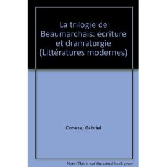 La Trilogie de Beaumarchais. Écriture et dramaturgie - Conesa Gabriel