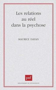 Les Relations au réel dans la psychose. Critique de l'héritage freudien - Dayan Maurice
