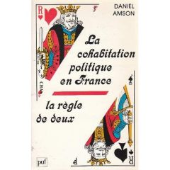 LA COHABITATION POLITIQUE EN FRANCE. La règle de deux - Amson Daniel