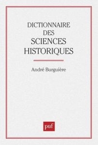 Dictionnaire des sciences historiques... - Burguière André