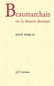 Beaumarchais ou la bizarre destinée - Pomeau René