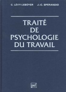 Traité de psychologie du travail - Lévy-Leboyer Claude - Sperandio Jean-Claude