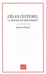 L'élan culturel. La France en mouvement - Renard Jacques
