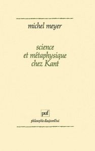 Science et métaphysique chez Kant - Meyer Michel