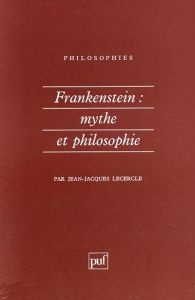 FRANKENSTEIN. Mythe et philosophie - Lecercle Jean-Jacques