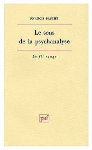 Le sens de la psychanalyse - Pasche Francis