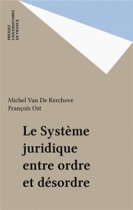 Le système juridique entre ordre et désordre - Ost François - Van de Kerchove Michel