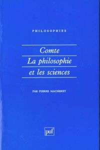Comte, la philosophie et les sciences - Macherey Pierre