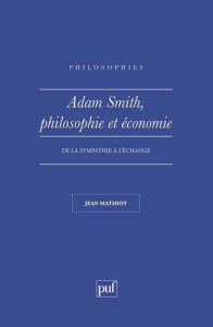 Adam Smith, philosophie et économie. De la sympathie à l'échange - Mathiot Jean