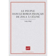 Le Peuple dans le roman français de Zola à Céline - Wolf Nelly