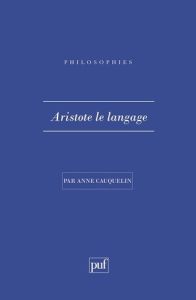 Aristote, le langage - Cauquelin Anne
