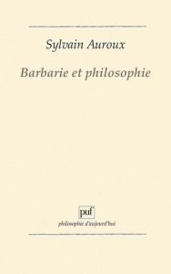 Barbarie et philosophie - Auroux Sylvain