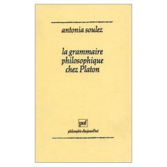 La grammaire philosophique chez Platon - Soulez Antonia